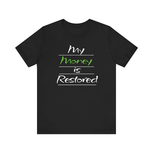 My Money is Restored T-Shirt