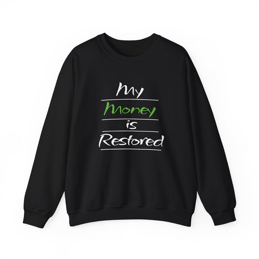 My Money is Restored Sweatshirt