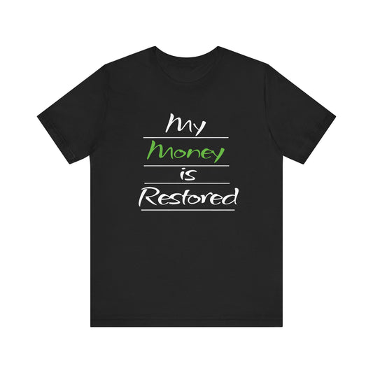My Money is Restored T-Shirt