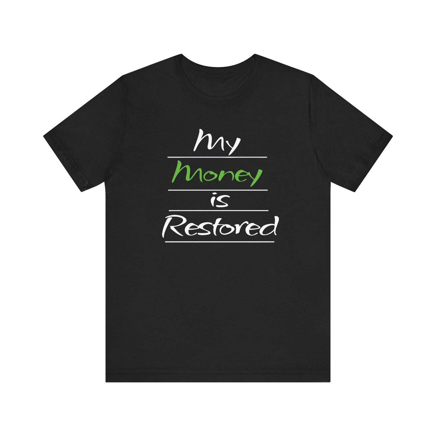 My Money is Restored T-Shirt